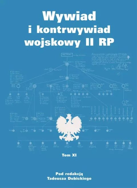 Wywiad i kontrwywiad wojskowy II RP. Tom XI Wywiad i kontrwywiad wojskowy II RP. Tom XI