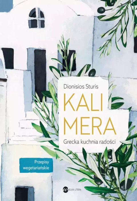 Kalimera. Grecka kuchnia radości Kalimera. Grecka kuchnia radości