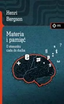 Materia i pamięć. O stosunku ciała do ducha Materia i pamięć. O stosunku ciała do ducha