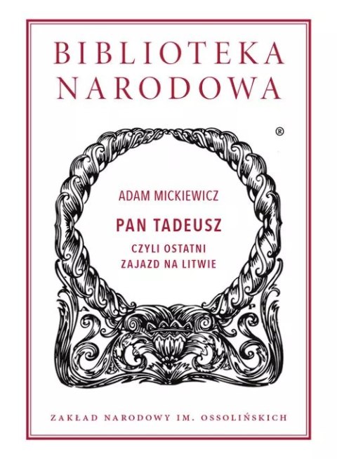 Pan Tadeusz czyli ostatni zajazd na Litwie. Historia szlachecka z roku 1811 i 1812 we dwunastu księgach wierszem Pan Tadeusz czyli ostatni zajazd na Litwie. Historia szlachecka z roku 1811 i 1812 we dwunastu księgach wierszem