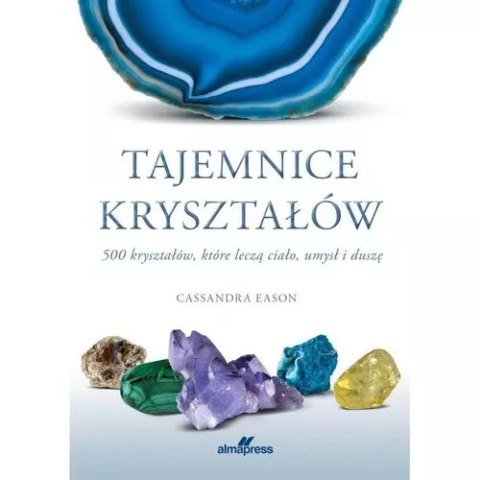 Tajemnice kryształów. 500 kryształów, które leczą ciało, umysł i duszę Tajemnice kryształów. 500 kryształów, które leczą ciało, umysł i duszę