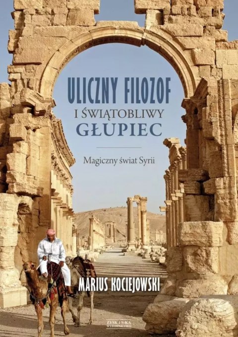 Uliczny filozof i świątobliwy głupiec. Magiczny świat Syrii Uliczny filozof i świątobliwy głupiec. Magiczny świat Syrii