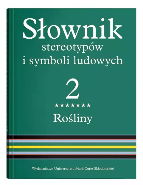 Słownik stereotypów i symboli ludowych. Tom 2. Rośliny: krzewy i krzewinki Słownik stereotypów i symboli ludowych. Tom 2. Rośliny: krzewy i krzewinki