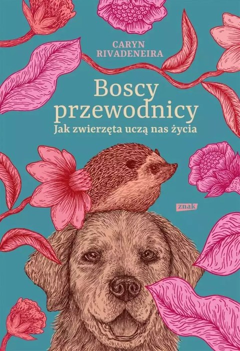 Boscy przewodnicy. Jak zwierzęta uczą nas życia Boscy przewodnicy. Jak zwierzęta uczą nas życia