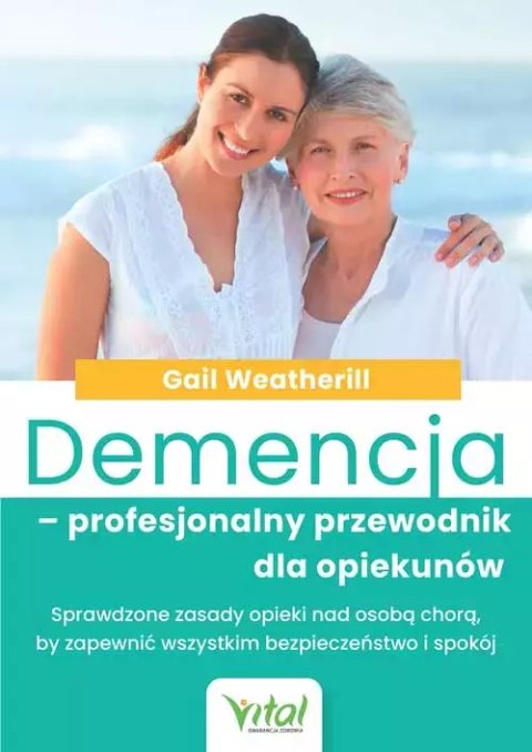 Demencja - profesjonalny przewodnik dla opiekunów. Sprawdzone zasady opieki nad osobą chorą, by zapewnić wszystkim bezpieczeństw Demencja - profesjonalny przewodnik dla opiekunów. Sprawdzone zasady opieki nad osobą chorą, by zapewnić wszystkim bezpieczeństw