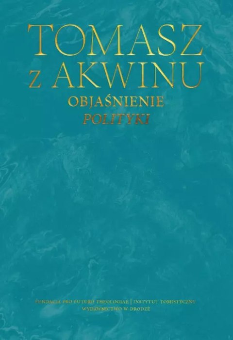 Dzieła wszystkie. Tom 43. Objaśnienie "Polityki" Dzieła wszystkie. Tom 43. Objaśnienie "Polityki"