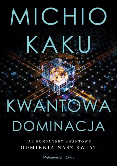 Kwantowa dominacja. Jak komputery kwantowe odmienią nasz świat Kwantowa dominacja. Jak komputery kwantowe odmienią nasz świat