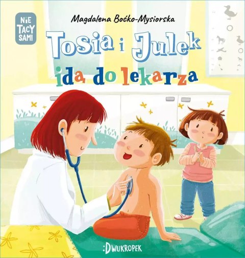 (Nie) tacy sami. Tosia i Julek idą do lekarza. (Nie) tacy sami. Tosia i Julek idą do lekarza.