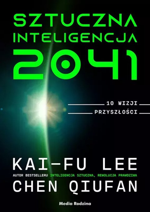 Sztuczna Inteligencja 2041. 10 wizji przyszłości Sztuczna Inteligencja 2041. 10 wizji przyszłości