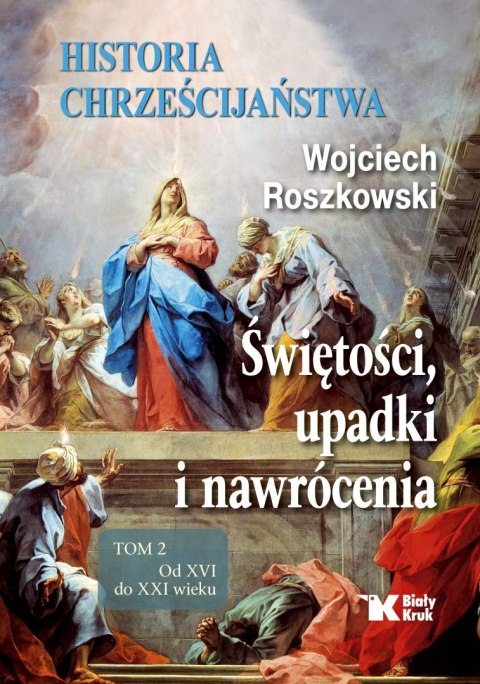 Historia chrześcijaństwa. Świętości, upadki i nawrócenia. Tom 2. Od XVI do XXI wieku, wydanie 2 Historia chrześcijaństwa. Świętości, upadki i nawrócenia. Tom 2. Od XVI do XXI wieku, wydanie 2