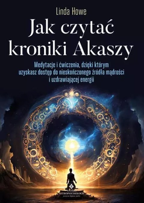 Jak czytać kroniki Akaszy. Medytacje i ćwiczenia, dzięki którym uzyskasz dostęp do nieskończonego źródła mądrości i uzdrawiające Jak czytać kroniki Akaszy. Medytacje i ćwiczenia, dzięki którym uzyskasz dostęp do nieskończonego źródła mądrości i uzdrawiające