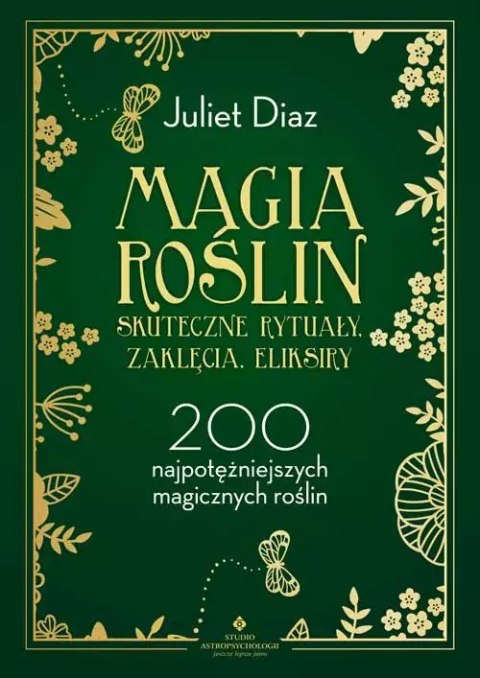 Magia roślin - skuteczne rytuały, zaklęcia, eliksiry. 200 najpotężniejszych magicznych roślin Magia roślin - skuteczne rytuały, zaklęcia, eliksiry. 200 najpotężniejszych magicznych roślin
