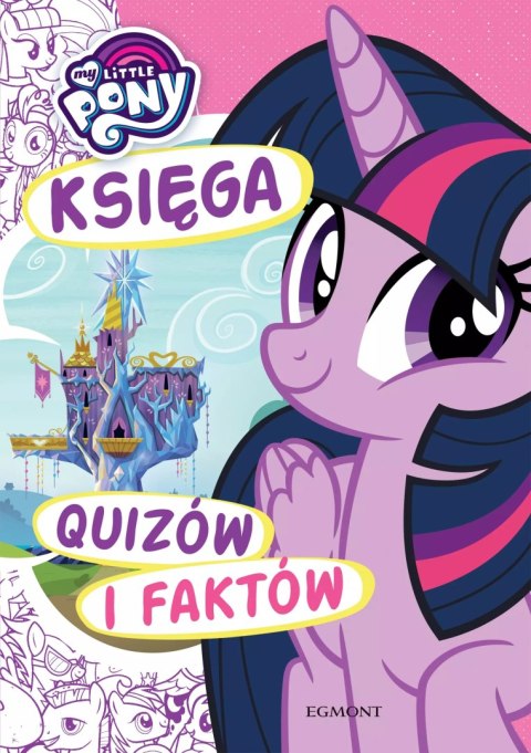 My Little Pony. Księga quizów i faktów My Little Pony. Księga quizów i faktów