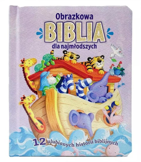 Obrazkowa Biblia dla najmłodszych. 12 ulubionych historii biblijnych Obrazkowa Biblia dla najmłodszych. 12 ulubionych historii biblijnych