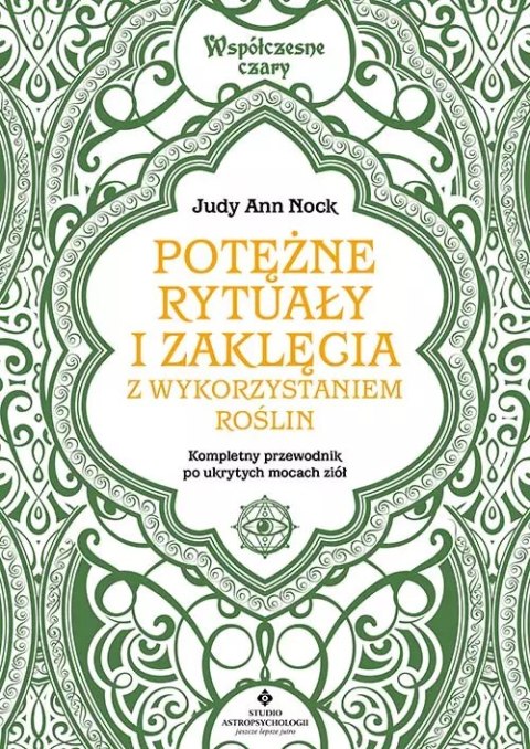 Potężne rytuały i zaklęcia z wykorzystaniem roślin. Kompletny przewodnik wykorzystania ukrytych mocy ziół Potężne rytuały i zaklęcia z wykorzystaniem roślin. Kompletny przewodnik wykorzystania ukrytych mocy ziół