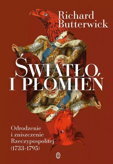 Światło i płomień. Odrodzenie i zniszczenie Rzeczypospolitej (1733-1795) Światło i płomień. Odrodzenie i zniszczenie Rzeczypospolitej (1733-1795)