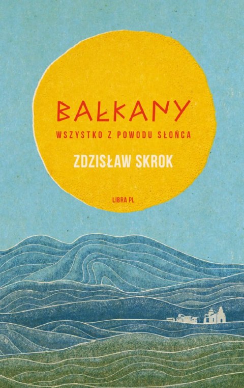 Bałkany. Wszystko z powodu słońca Bałkany. Wszystko z powodu słońca