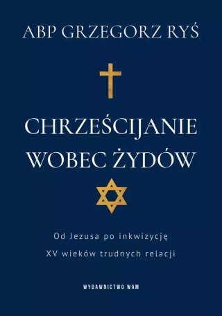 Chrześcijanie wobec Żydów. Od Jezusa po inkwizycję. XV wieków trudnych relacji