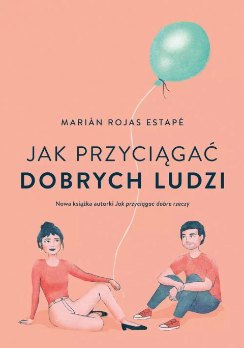 Jak przyciągać dobrych ludzi Jak przyciągać dobrych ludzi