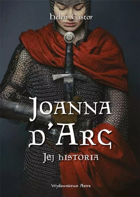 Joanna d'Arc. Jej historia Joanna d'Arc. Jej historia