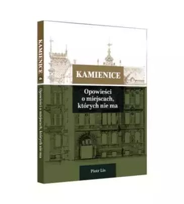 Kamienice. Opowieści o miejscach, których nie ma Kamienice. Opowieści o miejscach, których nie ma