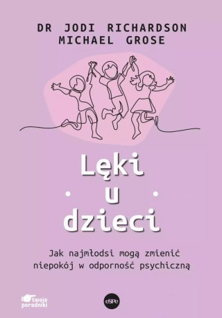 Lęki u dzieci. Jak najmłodsi mogą zmienić niepokój w odporność psychiczną