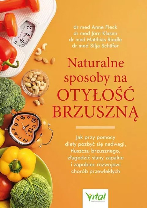 Naturalne sposoby na otyłość brzuszną. Jak przy pomocy diety pozbyć się nadwagi, tłuszczu brzusznego, złagodzić stany zapalne i Naturalne sposoby na otyłość brzuszną. Jak przy pomocy diety pozbyć się nadwagi, tłuszczu brzusznego, złagodzić stany zapalne i