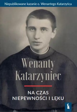 O. Wenanty Katarzyniec na czas niepewności i lęku
