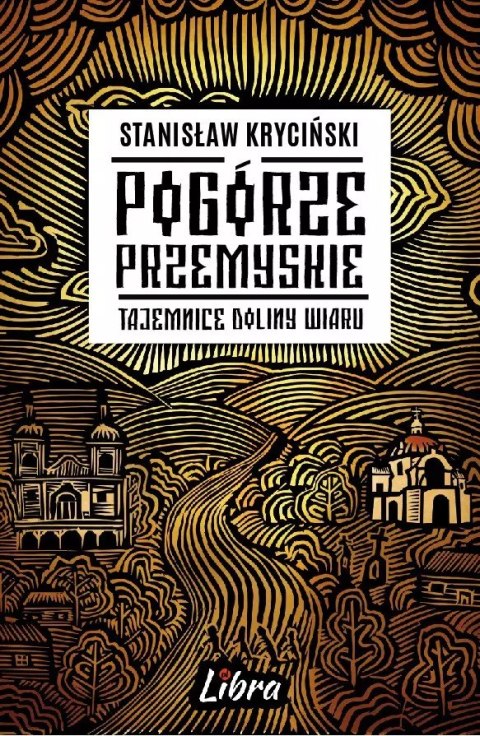 Pogórze Przemyskie. Tajemnice doliny Wiaru Pogórze Przemyskie. Tajemnice doliny Wiaru