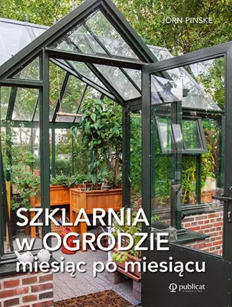 Szklarnia w ogrodzie miesiąc po miesiącu Szklarnia w ogrodzie miesiąc po miesiącu