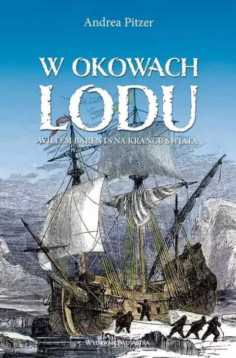 W okowach lodu. Willem Barents na krańcu świata W okowach lodu. Willem Barents na krańcu świata
