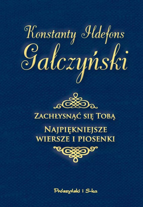 Zachłysnąć się tobą. Najpiękniejsze wiersze i piosenki Zachłysnąć się tobą. Najpiękniejsze wiersze i piosenki