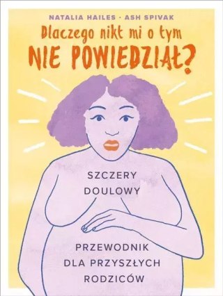 Dlaczego nikt mi o tym nie powiedział? Szczery doulowy przewodnik dla przyszłych rodziców