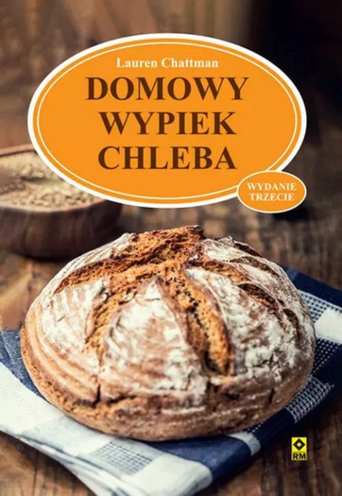 Domowy wypiek chleba, wydanie trzecie Domowy wypiek chleba, wydanie trzecie