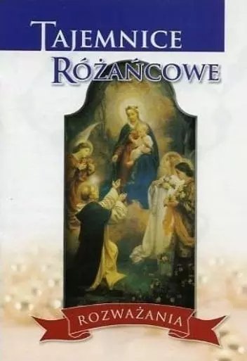 Tajemnice różańcowe - rozważania Tajemnice różańcowe - rozważania