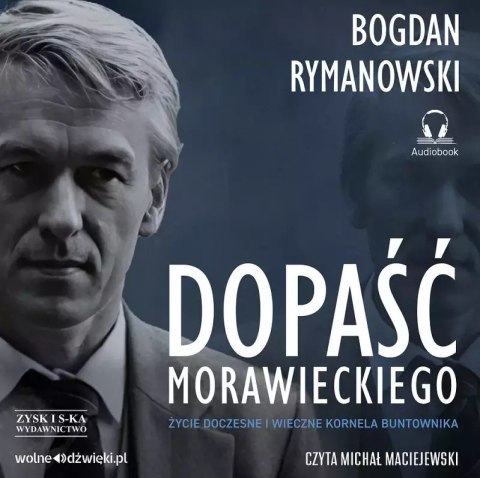 Dopaść Morawieckiego. Życie doczesne i wieczne Kornela buntownika. Audiobook Dopaść Morawieckiego. Życie doczesne i wieczne Kornela buntownika. Audiobook