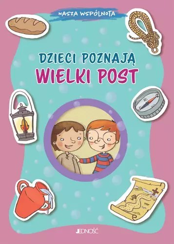 Nasza wspólnota. Dzieci poznają Wielki Post Nasza wspólnota. Dzieci poznają Wielki Post