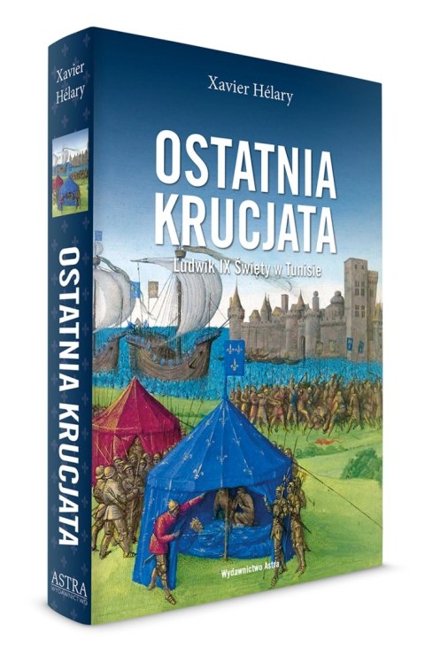 Ostatnia krucjata. Ludwik IX Święty w Tunisie Ostatnia krucjata. Ludwik IX Święty w Tunisie