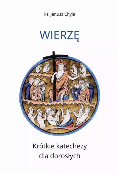 Wierzę. Krótkie katechezy dla dorosłych Wierzę. Krótkie katechezy dla dorosłych
