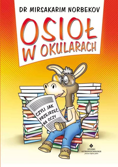 Osioł w okularach czyli jak przejrzeć na oczy Osioł w okularach czyli jak przejrzeć na oczy