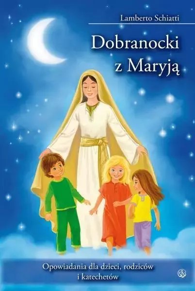 Dobranocki z Maryją. Opowiadania dla dzieci... Dobranocki z Maryją. Opowiadania dla dzieci...