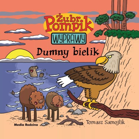 Dumny bielik. Żubr Pompik. Wyprawy Dumny bielik. Żubr Pompik. Wyprawy
