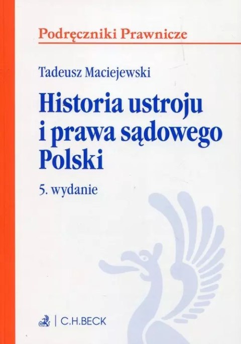 Historia ustroju i prawa sądowego Polski, wydanie 5 Historia ustroju i prawa sądowego Polski, wydanie 5