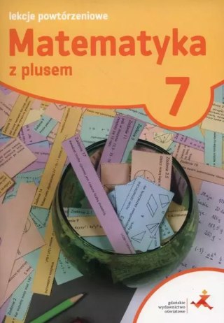 Matematyka z plusem. Lekcje powtórzeniowe do szkoły podstawowej. Klasa 7