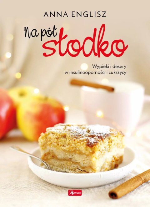 Na pół słodko. Wypieki i desery w insulinooporności i cukrzycy Na pół słodko. Wypieki i desery w insulinooporności i cukrzycy