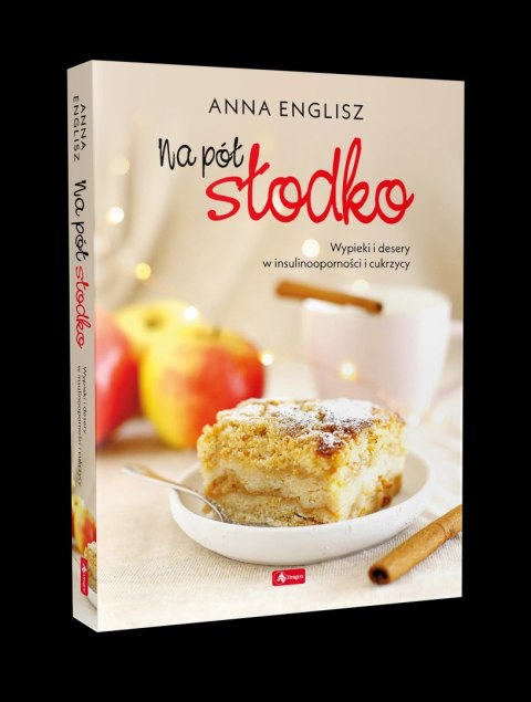 Na pół słodko. Wypieki i desery w insulinooporności i cukrzycy Na pół słodko. Wypieki i desery w insulinooporności i cukrzycy