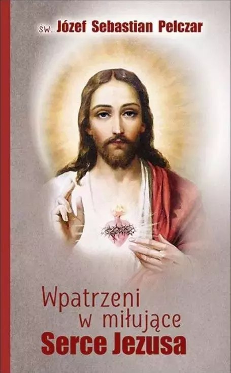 Wpatrzeni w miłujące Serce Jezusa Wpatrzeni w miłujące Serce Jezusa
