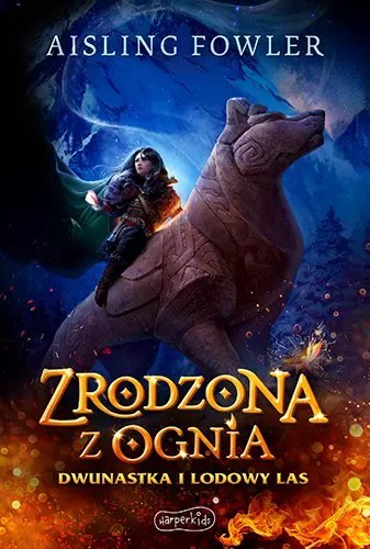 Zrodzona z ognia. Dwunastka i Lodowy Las Zrodzona z ognia. Dwunastka i Lodowy Las