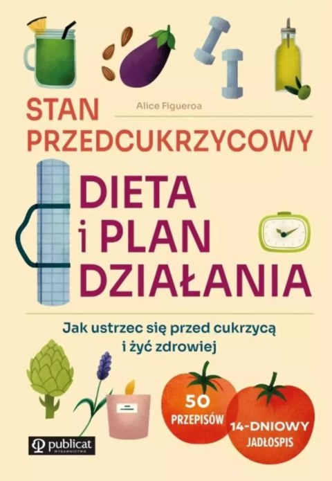 Stan przedcukrzycowy: dieta i plan działania. Jak ustrzec się przed cukrzycą i żyć zdrowiej Stan przedcukrzycowy: dieta i plan działania. Jak ustrzec się przed cukrzycą i żyć zdrowiej