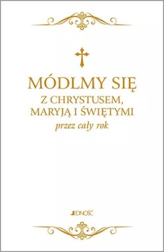 Módlmy się z Chrystusem, Maryją i świętymi przez cały rok